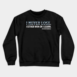 I never lose. I either win or learn. Nelson Mandela Crewneck Sweatshirt